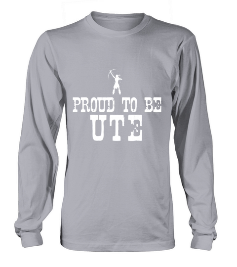 Proud To Be Ute T Shirt - Native American Pride Tee Long sleeved Unisex