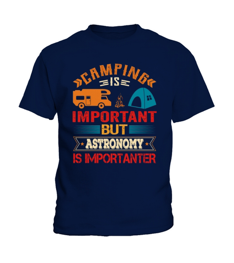 Camping Is Important But Astronomy Is Importanter Kids T-Shirt