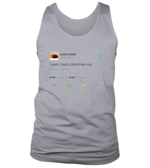 Kanye I wish I had a friend like me Tank Top Unisex