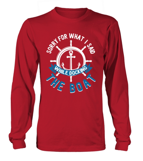 Sorry For What I Said While Docking The Boat Men's Long Sleeve
