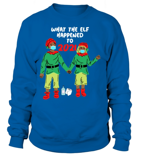 What The Elf Happened To 2021 - Funny Christmas Women's Sweatshirt