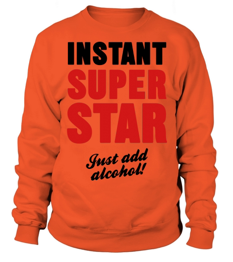 Instant Superstar Just Add Alcohol Women's Sweatshirt