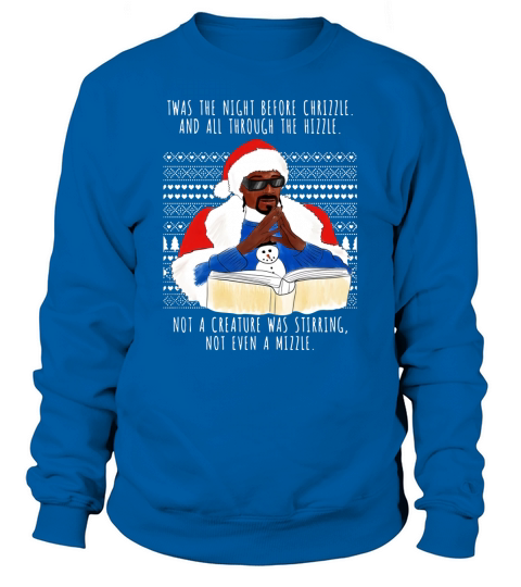 Snoop Dogg Twas The Night Before Chrizzle And All Through The Hizzle Sweatshirt Unisex