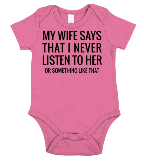 My Wife Says That I Never Listen Funny quote gifts Short Sleeve Baby One-Piece