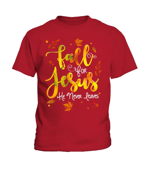 Fall for Jesus He Never Leaves Kids T-Shirt