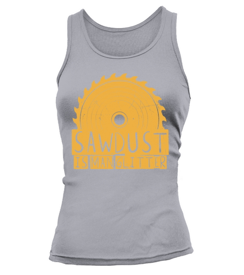 Funny Gift Sawdust Is Man vintage and retro Tank top Woman