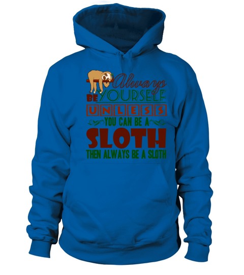 Always Be Yourself Unless You Can Be a Sloth Shirt Women's Hoodie