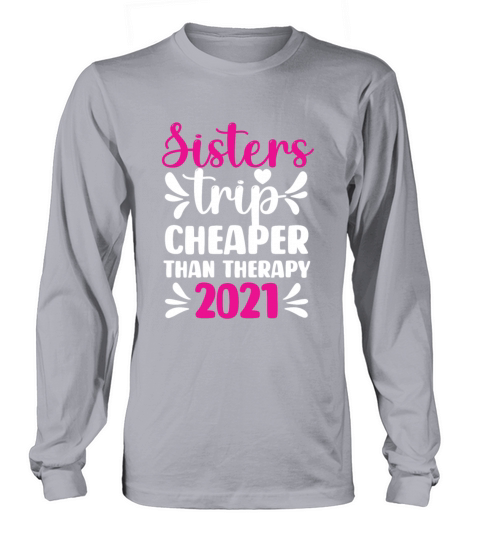 Sisters trip cheaper than therapy 2021 family vaca Men's Long Sleeve