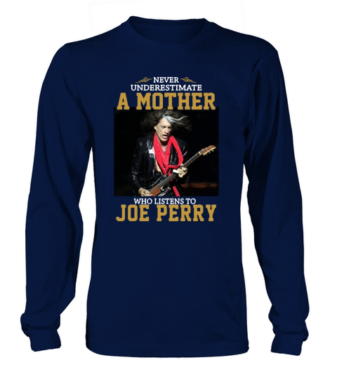 Never underestimate a mother who listens to Joe Perry shirt Long sleeved Unisex