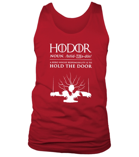 Hodor - Hold The Door T Shirt Tank Top Unisex