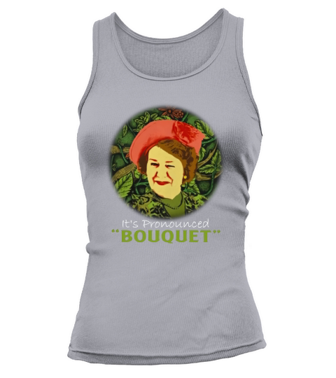 Keeping Up Appearances Its Pronounced Bouquet shirt Tank top Woman