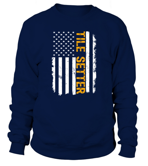 Tile Setter Job American Flag Tile Setters Career Sweatshirt Unisex