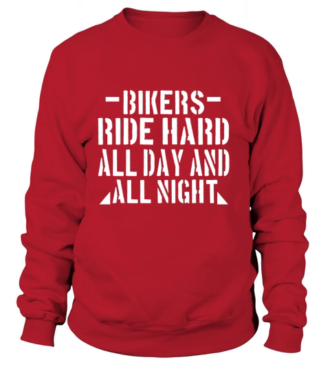 Bikers Ride Hard All Day And All Night Sweatshirt Unisex