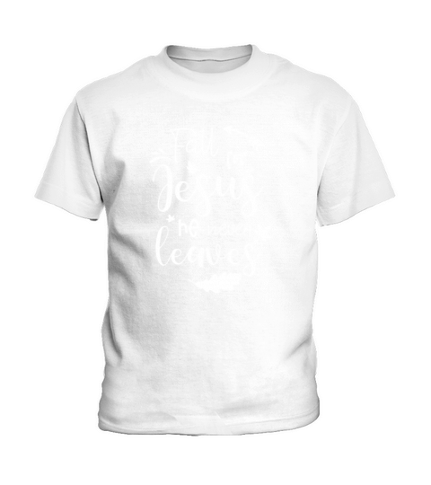 Fall For Jesus He Never Leaves Kids T-Shirt