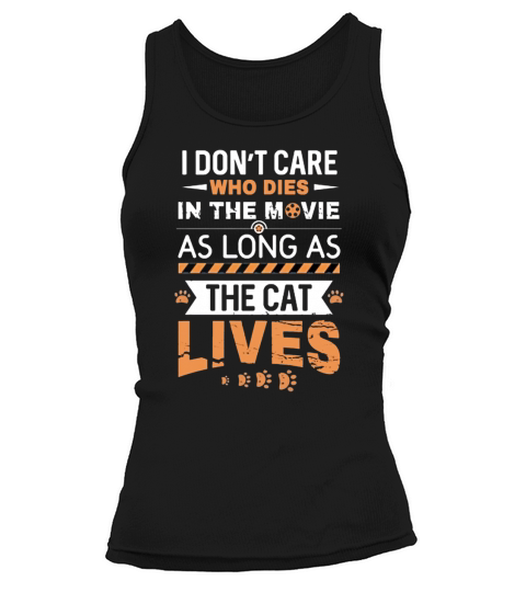 I Dont Care Who Dies In The Movie As Long As The Cat Lives Tank top Woman