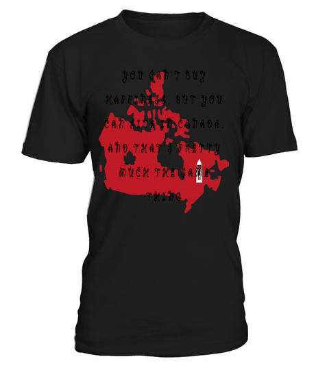 You can t buy happiness but you can live in Canada Men's T-Shirt