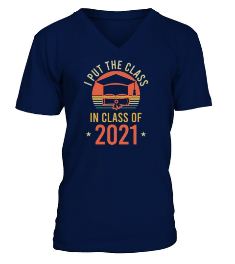 Graduate 2021 Shirt I Put The Class In Men's V-Neck T-shirt