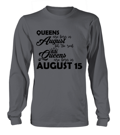 The real Queens are born in August 15 present Men's Long Sleeve