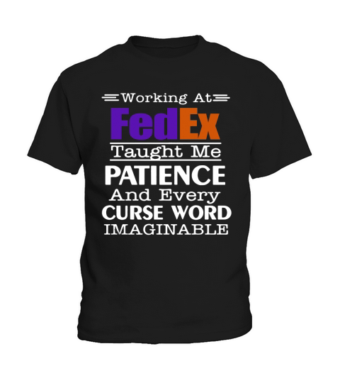 Working at FedEx taught me patience and every curse word imaginable shirt Kids T-Shirt