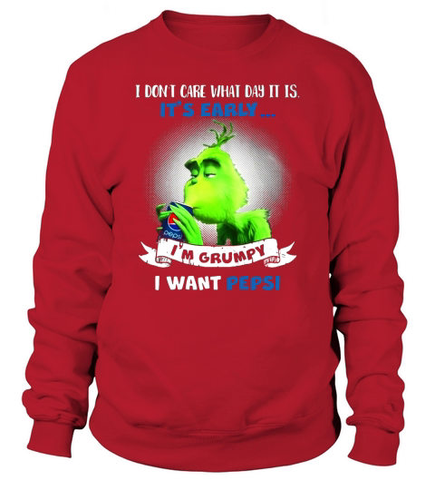 I dont care what day it is it is early Im Grumpy I want Pepsi Sweatshirt Unisex