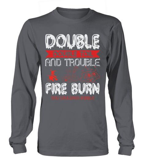 Double Double Toil And Trouble Fire Burn And Women's Long Sleeve