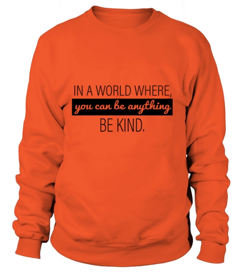 In A World Where You Can Be Anything - Be Kind Women's Sweatshirt