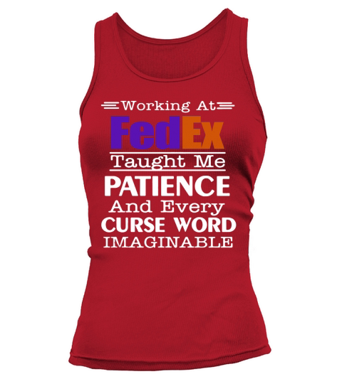 Working at FedEx taught me patience and every curse word imaginable shirt Tank top Woman