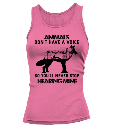 Animals Dont Have A Voice So Youll Never Stop Hearing Mine Tank top Woman