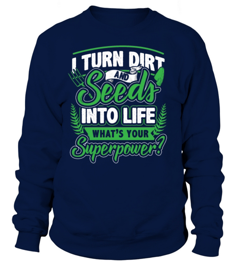 Gardener - I Turn Dirt And Seed Into Life Women's Sweatshirt