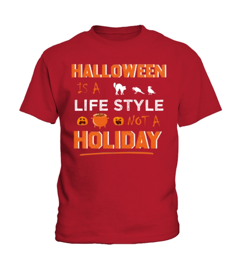Halloween Is A Lifestyle Not A Holiday Kids T-Shirt