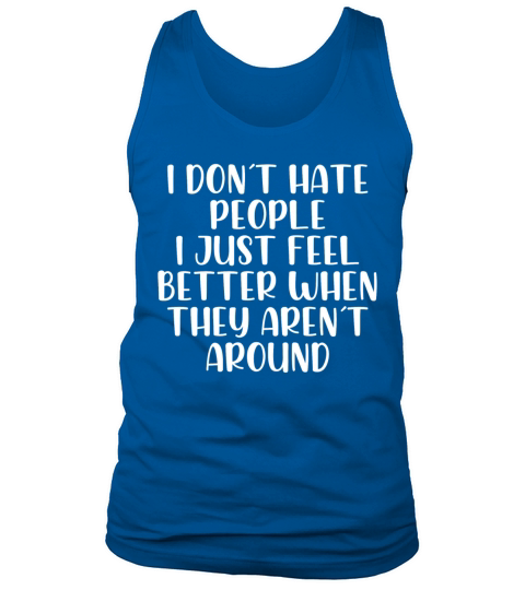 I dont hate people feel better they arrent around Tank Top Unisex