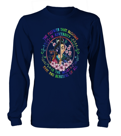 Mulan The The Flower That Blooms In Adversity Is The Most Rare And Beautiful Of All shirt Long sleeved Unisex