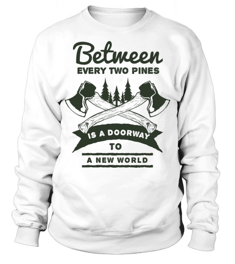 Between two pines is a doorway to A New World Sweatshirt Unisex