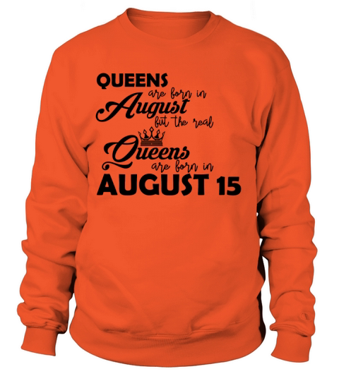 The real Queens are born in August 15 present Women's Sweatshirt