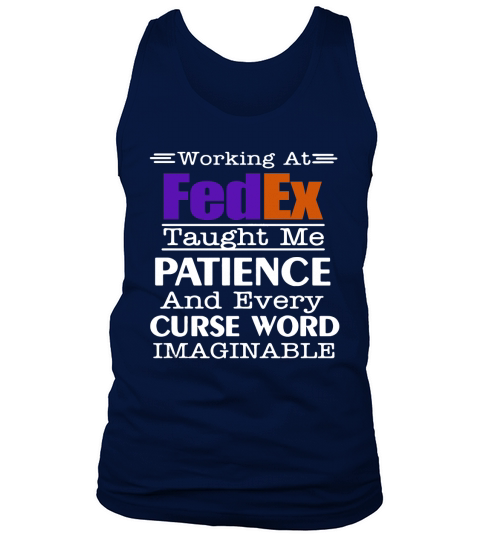 Working at FedEx taught me patience and every curse word imaginable shirt Tank Top Unisex