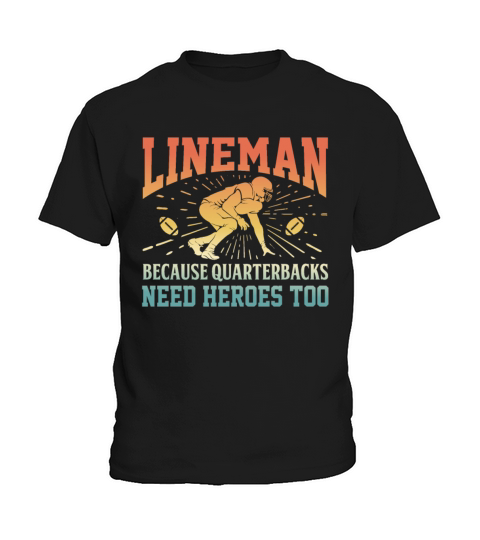 Lineman Because Quarterbacks Need Heroes Football Kids T-Shirt