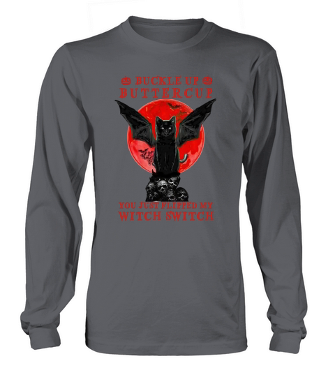 Batcat Buckle Up Buttercup You Just Flipped My Witch Switch SweatShirt Long sleeved Unisex