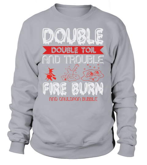 Double Double Toil And Trouble Fire Burn And Women's Sweatshirt