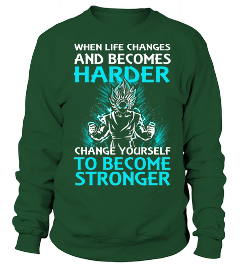 When life changes and becomes harder change yourself to become stronger Sweatshirt Unisex