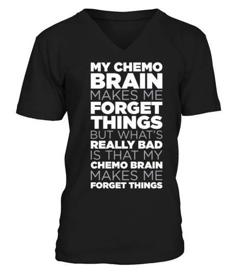 My Chemo Brain Makes Me Forget Things Funny Quote Men's V-Neck T-shirt