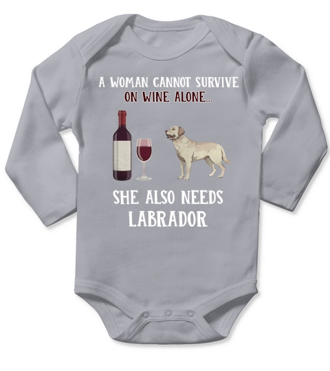 Eine Frau kann auf Wein nicht alleine überleben, sie braucht auch Labrador Long Sleeve Baby One-Piece