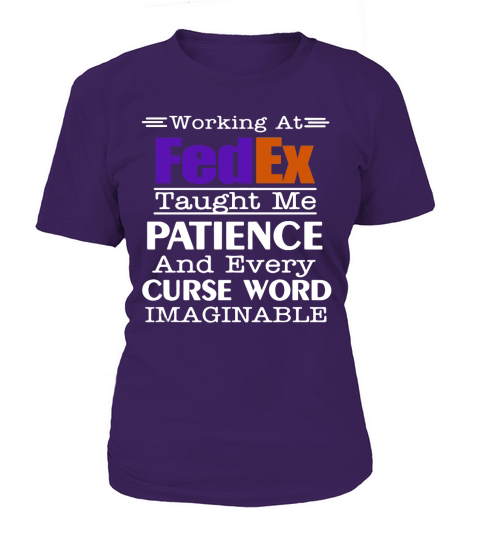 Working at FedEx taught me patience and every curse word imaginable shirt T-Shirt Woman