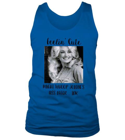 Dolly Parton Feeling Cute Tank Top Unisex