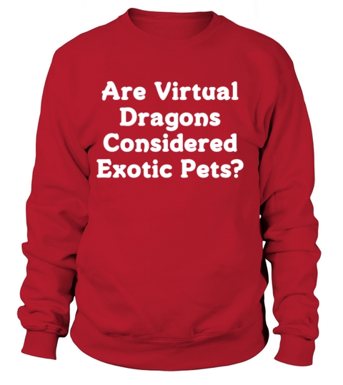 Are Virtual Dragons Considered Exotic Pets T-Shirt Women's Sweatshirt