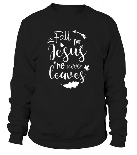 Fall For Jesus He Never Leaves Men's Sweatshirt