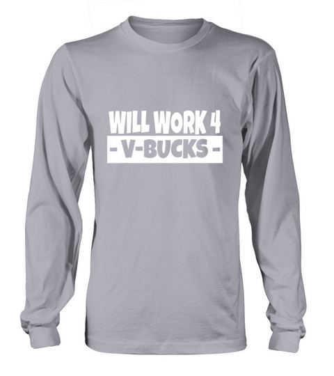 Will Work for V-Bucks Cool Gamer Long sleeved Unisex