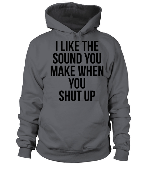 I like the sound you make when you shut up Women's Hoodie