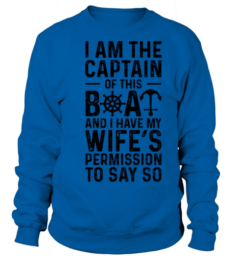 I Am The Captain Of This Boat And I Have My Wifes Women's Sweatshirt
