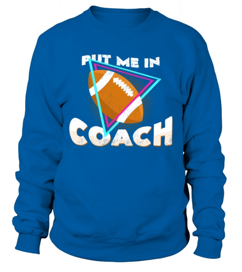 Put Me In Coach Football Quotes Cool Statement Men's Sweatshirt