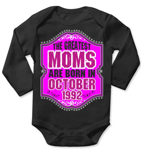 The Greatest Moms Are Born In October 1992 Long Sleeve Baby One-Piece